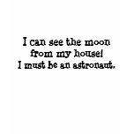 I can see the moon... t-shirts