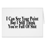 I Can See Your Point But I Still Think Youre Full cards