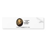 I Cannot Live Without Books bumper stickers