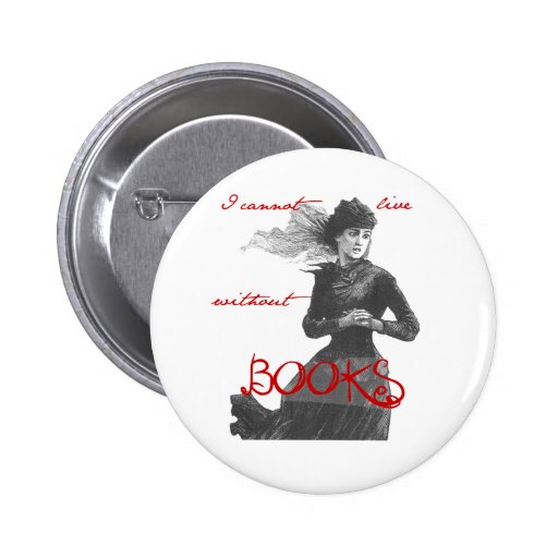 I Cannot Live Without Books Button