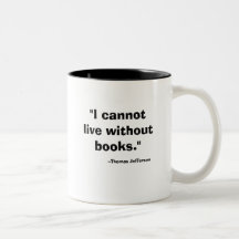 "I cannot live without books.", --Thomas Jefferson Mug