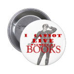 I cannot live without my books - male pin