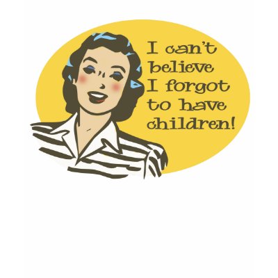 I Can't Believe, I Forgot to Have Children Shirt by aesthete
