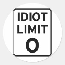 I can't deal with any more idiots round sticker