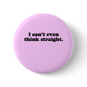 I CAN'T EVEN THINK STRAIGHT T-SHIRT buttons