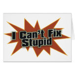 I Can't Fix Stupid Cards