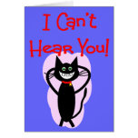 "I Can't Hear You!"--Hilarious Cat Gifts Greeting Card