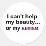 I Cant Help My Beauty Or My Autism Round Sticker