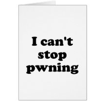 I can't stop pwning card