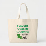 I CAUGHT CRABS IN LOUISIANA CANVAS BAGS