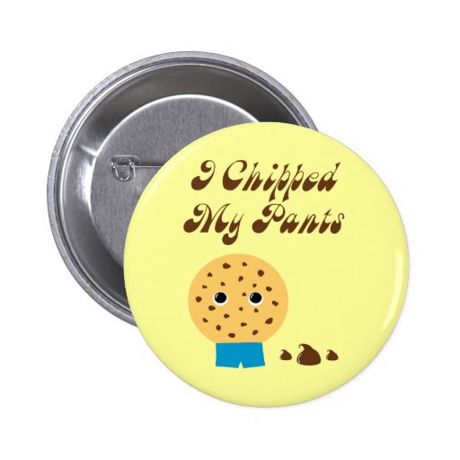 I Chipped My Pants Chocolate Chip Cookie Pinback Buttons