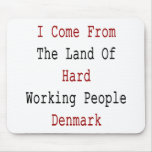 I Come From The Land Of Hard Working People Denmar Mouse Mat