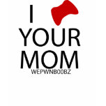 I (controller) YOUR MOM t-shirts