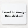 I could be wrong... But I doubt it! Mouse Pads