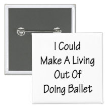 I Could Make A Living Out Of Doing Ballet Pins