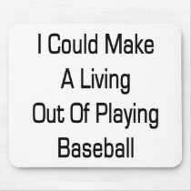 I Could Make A Living Out Of Playing Baseball Mouse Pads