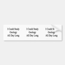 I Could Study Geology All Day Long Bumper Sticker