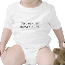 I cry when ugly people hold me onessie tees