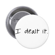 I Dealt It Buttons