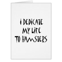 I Dedicate My Life To Hamsters Cards