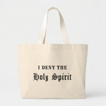 I Deny the Holy Spirit Bags