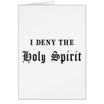 I Deny the Holy Spirit Greeting Cards