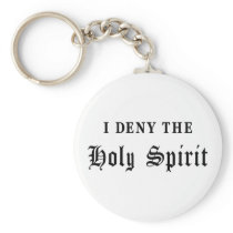 I Deny the Holy Spirit Key Chains