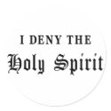 I Deny the Holy Spirit stickers