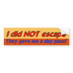 I Did Not Escape Bumper Stickers