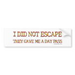 I Did Not Escape Bumpersticker