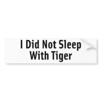 I Did Not Sleep With Tiger Bumper Stickers