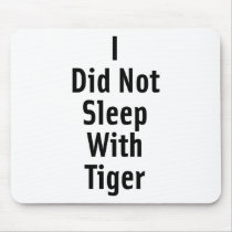 I Did Not Sleep With Tiger Mouse Mat