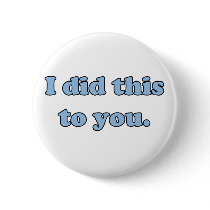 I did this to you. pin