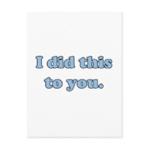 I did this to you. postcard