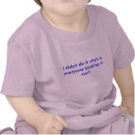 I didn't do it why's is everyone looking at me? shirts
