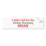 I didn't fall for the, Global Warming, HOAX bumper stickers