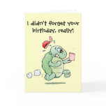 I didn't forget your birthday, really! cards