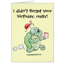 I didn't forget your birthday, really! cards