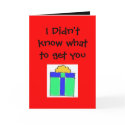 I Didn't know what to get you cards