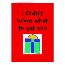 I Didn't know what to get you Greeting Card