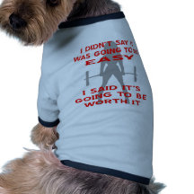 I Didn't Say It Was Going To Be Easy I Said It's Dog Tee Shirt