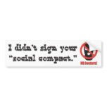 I didn't sign your social compact. bumper stickers