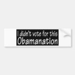 I didn't vote for this Obamanation! Bumper Stickers
