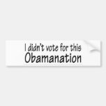 I didn't vote for this Obamanation! Bumper Stickers