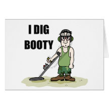 I Dig Booty Metal Detecting Guy Greeting Cards
