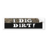 I DIg Dirt Bumper Sticker