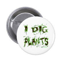 I Dig Plants Gardener Slogan Pinback Button