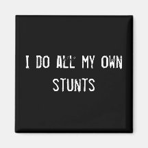 I do all my own stunts fridge magnets