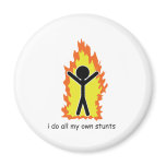 I do all my own stunts magnets