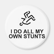 I Do All My Own Stunts Magnet